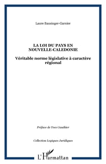 LA LOI DU PAYS EN NOUVELLE-CALEDONIE - Véritable norme législative à caractère régional