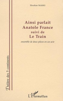 AINSI PARLAIT ANATOLE FRANCE - suivi de LE TRAIN