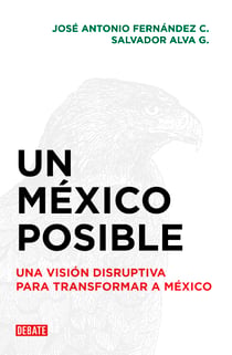 Un México posible - Una visión disruptiva para transformar a México
