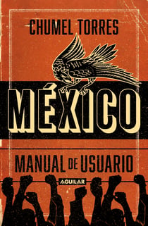 México, manual de usuario - Guía para -no-habitar este país mágico y en ruinas