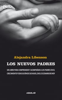 Los nuevos padres - Un libro para comprender y acompañar a los padres en el crecimiento y educación