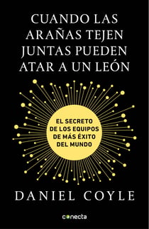 Cuando las arañas tejen juntas pueden atar a un león - El secreto de los equipos de más éxito del mundo