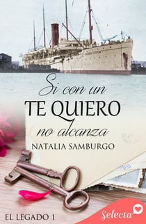Si con un te quiero no alcanza (Serie El legado 1)