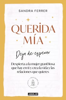 Querida mía - Deja de esperar, despierta la mujer granDiosa que hay en ti y crea la vida y las relaciones que quieres