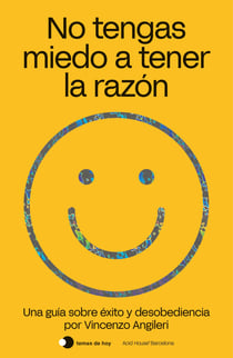 No tengas miedo a tener la razón - Una guía sobre éxito y desobediencia