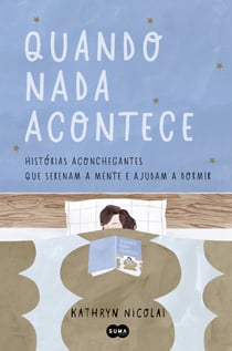 Quando nada acontece - Histórias aconchegantes que serenam a mente e ajudam a dormir