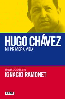 Hugo Chávez. Mi primera vida - Conversaciones con Hugo Chávez