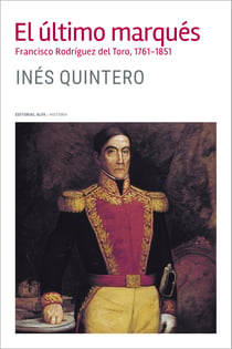 El último marqués - Francisco Rodríguez del Toro 1761-1851