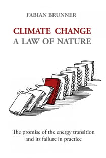Climate Change – A Law Of Nature - The promise of the energy transition and its failure in practice