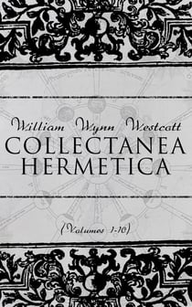 Collectanea Hermetica (Volumes 1-10) - Hermetic Arcanum, The Divine Pymander, Egyptian Magic, Sepher Yetzirah