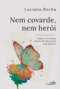 Nem covarde, nem herói - amor e recomeço diante de uma perda por suicídio