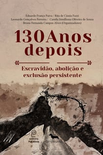 130 Anos depois - Escravidão, abolição e exclusão persistente
