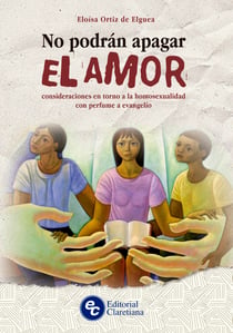 No podrán apagar el amor - Consideraciones en torno a la homosexualidad con perfume a evangelio