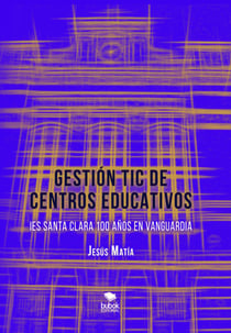 GESTIÓN TIC DE CENTROS EDUCATIVOS. IES Santa Clara, 100 años en vanguardia