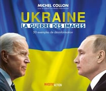Ukraine - La guerre des images - 50 exemples de désinformation