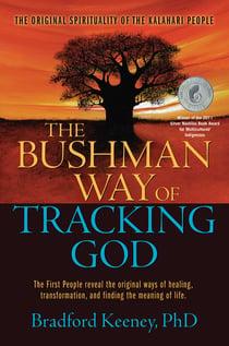 The Bushman Way of Tracking God - The Original Spirituality of the Kalahari People
