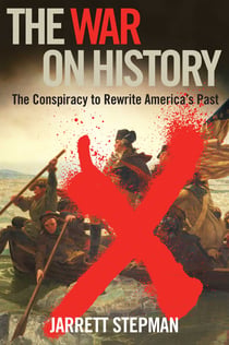 The War on History - The Conspiracy to Rewrite America's Past