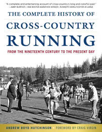 The Complete History of Cross-Country Running - From the Nineteenth Century to the Present Day