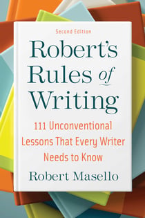 Robert's Rules of Writing, Second Edition - 111 Unconventional Lessons That Every Writer Needs to Know