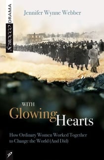 With Glowing Hearts - How Ordinary Women Worked Together to Change the World (And Did)