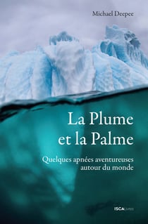 La plume et la palme - Quelques apnées aventureuses autour du monde