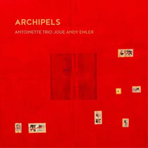 Archipels Antoinette joue Andy Emler