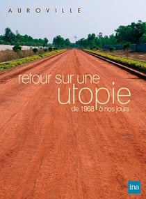 Retour sur une utopie de 1968 à nos jours - Auroville