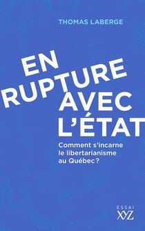 En rupture avec l'État - Comment s'incarne le libertarianisme au Québec?