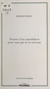 Pensées d'un autodidacte pour ceux qui ne le sont pas - Précédé de Qu'est-ce qu'un écrivain ?