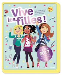 Vive les filles ! 2017 - Le guide 2018 de celles qui seront bientôt ados!