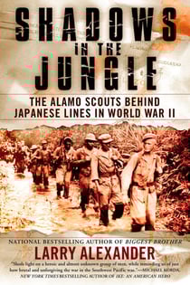 Shadows in the Jungle - The Alamo Scouts Behind Japanese Lines in World War II