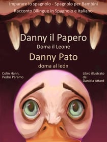 Imparare lo spagnolo - Spagnolo per Bambini - Danny il Papero Doma il Leone - Danny Pato doma al León - Racconto Bilingue in Spagnolo e Italiano - Impara lo spagnolo con Danny il Papero, #1