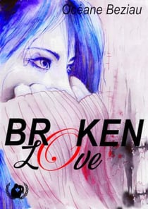 Broken Love - Quand la folie devient une échappatoire : Une romance interdite en milieu psychiatrique