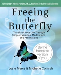 Freeing the Butterfly: Transform Your Life Through Simple Exercises, Meditations, and Affirmations - Freeing the Butterfly, #1