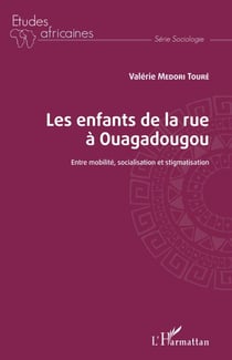 Les enfants de la rue à Ouagadougou - Entre mobilité, socialisation et stigmatisation