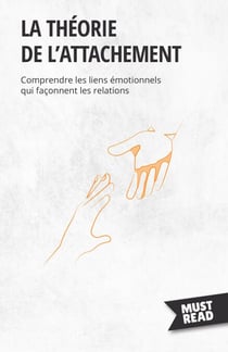 La théorie de l'attachement - Comprendre les liens émotionnels qui façonnent les relations