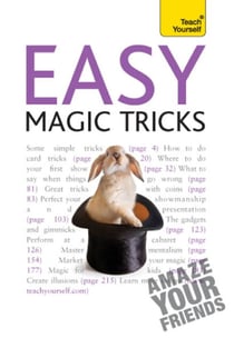 Easy Magic Tricks - Amaze your friends and master extraordinary skills and illusions