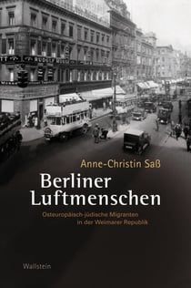 Berliner Luftmenschen - Osteuropäisch-jüdische Migranten in der Weimarer Republik