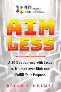 Aimless: A 30-Day Journey with Jesus to Triumph over Blah and Fulfill Your Purpose - 4D Devotionals, #1