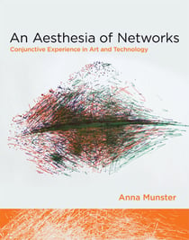 An Aesthesia of Networks - Conjunctive Experience in Art and Technology