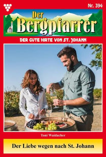Der Liebe wegen nach St. Johann - Der Bergpfarrer 394 – Heimatroman