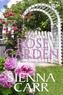 The Rose Garden - The Rose Sisters, #4