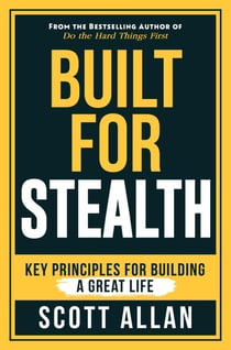 Built for Stealth: Key Principles for Building a Great Life - Bulletproof Mindset Mastery