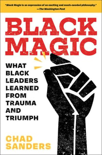 Black Magic - What Black Leaders Learned from Trauma and Triumph