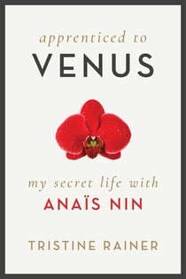 Apprenticed to Venus - My Secret Life with Anaïs Nin