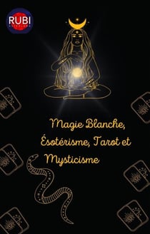 Magie Blanche, Ésotérisme, Tarot et Mysticisme