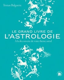 Le grand livre de l'astrologie - À la découverte de votre thème astral