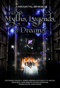 Myths, Legends & Dreams: A Worldsmyths Anthology