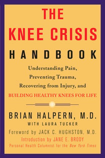 The Knee Crisis Handbook - Understanding Pain, Preventing Trauma, Recovering from Injury, and Building Healthy Knees for Life