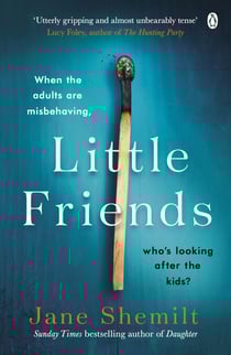 Little Friends - An utterly gripping and shocking new psychological suspense from the bestselling author of DAUGHTER
